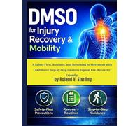 DMSO for Injury Recovery and Mobility: A Safety-First, Routines and Returning to Movement with Confidence Step-by-Step Guide to Topical Use, Recovery-Friendly