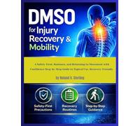 DMSO for Injury Recovery and Mobility: A Safety-First, Routines and Returning to Movement with Confidence Step-by-Step Guide to Topical Use, Recovery-Friendly