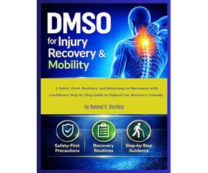 DMSO for Injury Recovery and Mobility: A Safety-First, Routines and Returning to Movement with Confidence Step-by-Step Guide to Topical Use, Recovery-Friendly