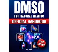 DMSO for Natural Healing: The Official Handbook for the Safe Use of Dimethyl Sulfoxide | Precise Dosages and Targeted Approaches to Combat Inflammation, Pain, and Chronic Conditions