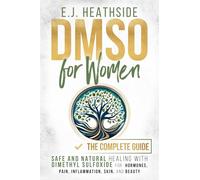 DMSO for Women: The Complete Guide: Safe and Natural Healing With Dimethyl Sulfoxide for Hormones, Pain, Inflammation, Skin, and Beauty