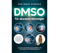 DMSO für absolute Einsteiger: Sichere Anwendungen und Dosierungen für häufige Alltagsbeschwerden. So setzen Sie Dimethylsulfoxid effektiv und ohne Risiko für Ihr Wohlbefinden ein