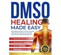 DMSO Healing Made Easy: Beginner's Dimethyl Sulfoxide Guide to Safe Dosage, Dilution & Topical Use for Chronic Pain, Inflammation, Joint Health, and Muscle Recovery for Natural Holistic Wellness