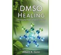 DMSO HEALING: Unlocking the Power of Nature’s Healing