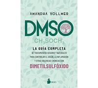 DMSO / Healing with DMSO: La guía completa de tratamientos seguros y naturales para controlar el dolor, la inflamación y otras dolencias ... Inflammation, and Other Chronic Ailments wit