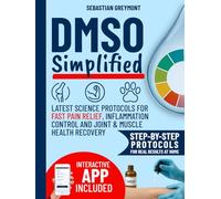 DMSO Simplified: Latest Science Protocols for Fast Pain Relief, Inflammation Control and Joint & Muscle Health Recovery. Simple Charts + Custom Routines for Safe Home Use (with interactive App)