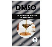 Dmso: The Universal Healing Wonder Drug.