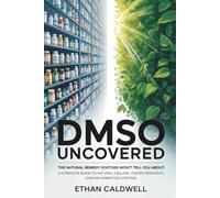 DMSO Uncovered: The Natural Remedy Doctors Won’t Tell You About: A Complete Guide to Natural Healing, Faster Recovery, and Inflammation Control