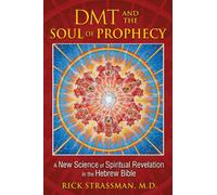 DMT and the Soul of Prophecy: A New Science of Spiritual Revelation in the Hebrew Bible