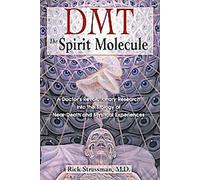 Dmt : La molécule de l'esprit : Les recherches révolutionnaires d'un médecin sur la biologie des expériences de mort imminente et des expériences mystiques