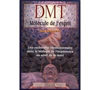 DMT - La molécule de l'esprit Une recherche révolutionnaire dans la biologie de l’expérience au seuil de la mort - Rick Strassman - Exergue - broché - Essai