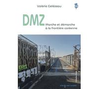 DMZ. Marche et démarche à la frontière coréenne