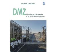 DMZ. Marche et démarche à la frontière coréenne - Valérie Gelezeau - L'atelier Des Cahiers - broché - Essai