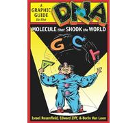 DNA: A Graphic Guide to the Molecule That Shook the World