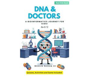 DNA AND DOCTORS : A Kid's Guide to Cracking the Code of Life with Genes, Computers, and Bioinformatics (STEM Adventure for Ages 8-12)