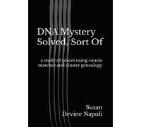 Dna Mystery Solved, Sort Of: A Study Of Places Using Cousin Matches And Cluster Genealogy