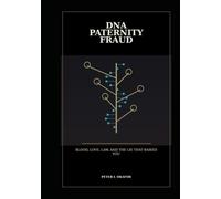 DNA Paternity Fraud: Blood, Love, Law, and the Lie That Raised You