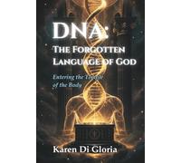 DNA: THE FORGOTTEN LANGUAGE OF GOD: Entering the Temple of the Body
