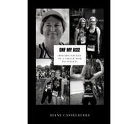 Dnf My Ass!: (Mis)Adventures Of A Single Mom Triathlete