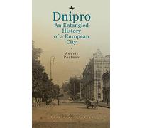 Dnipro: An Entangled History of a European City
