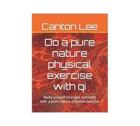 Do A Pure Nature Physical Exercise With Qi: Make Youself Stronger And Faith With A Pure Nature Physical Exercise