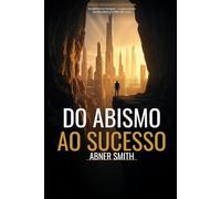 Do Abismo ao Sucesso: Da periferia ao Paraguai - o que a escola da vida ensina e o MBA não conta