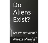 Do Aliens Exist?: Are We Not Alone?