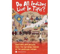 Do All Indians Live in Tipis? Second Edition: Questions and Answers from the National Museum of the American Indian