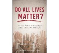 Do All Lives Matter The Issues We Can No Longer Ignore and the Solutions We All Long For by Richard Mouw Richard Mouw (Auteur)