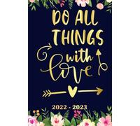 Do All Things With Love Planner 2022 2023: Daily Weekly And Monthly With 24 Months Calendar, Vision Boards, To Do Lists, Notes