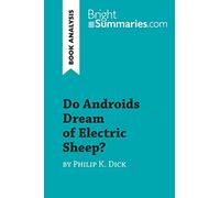 Do Androids Dream of Electric Sheep? by Philip K. Dick (Book Analysis): Detailed Summary, Analysis and Reading Guide