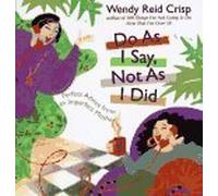 Do as I Say, Not as I Did by Wendy Reid Crisp (1997-05-01)