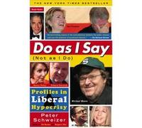 Do As I Say Not As I Do by Peter Schweizer Peter Schweizer (Auteur)