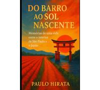 Do Barro ao Sol Nascente: Memórias de uma vida entre o interior de São Paulo e o Japão