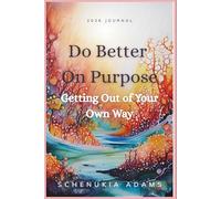 Do Better On Purpose: Getting Out of Your Own Way