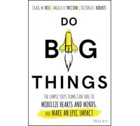 Do Big Things: The Simple Steps Teams Can Take to Mobilize Hearts and Minds,