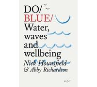 Do Blue: How to Tap into the Wellbeing Benefits of Water