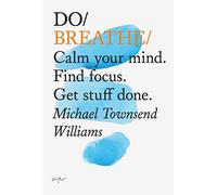 Do Breathe: Calm Your Mind, Find Focus, Get Stuff Done