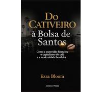 Do Cativeiro à Bolsa de Santos: Como a escravidão financiou o capitalismo do café e a modernidade brasileira