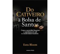 Do Cativeiro à Bolsa de Santos: Como a escravidão financiou o capitalismo do café e a modernidade brasileira