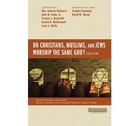 Do Christians, Muslims, and Jews Worship the Same God?: Four Views