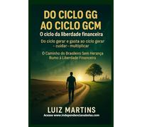 DO CICLO GG AO CICLO GCM O ciclo da liberdade financeira: Do ciclo gerar e gasta ao ciclo gerar cuidar - multiplicar