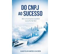 DO CNPJ AO SUCESSO: ABRIR UMA EMPRESA SAUDÁVEL NUNCA FOI TÃO FÁCIL