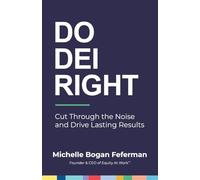 Do DEI Right: Cut Through the Noise and Drive Lasting Results