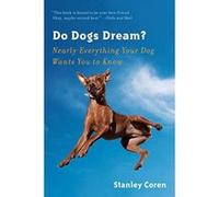 Do Dogs Dream?: Nearly Everything Your Dog Wants You to Know Coren, Stanley (Auteur)