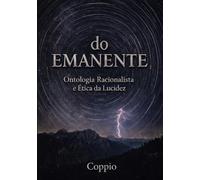 do Emanente: Ontologia Racionalista e Ética da Lucidez
