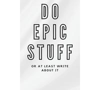 Do Epic Stuff: Or At Least Write About It)
