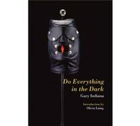 Do Everything in the Dark by Gary Indiana Gary Indiana (Auteur)