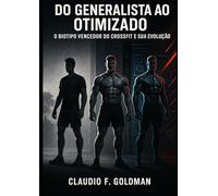 Do Generalista ao Otimizado: O Biotipo Vencedor do CrossFit e sua Evolução: Como os campeões moldaram a evolução do esporte e o que você pode aplicar no seu treino para alcançar alta performance