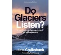 Do Glaciers Listen? Anniversary Edition: Local Knowledge, Colonial Encounters, and Social Imagination